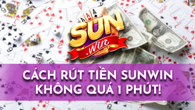 Cách Rút Tiền Tài xỉu Sunwin Đơn Giản Chỉ 1 Phút